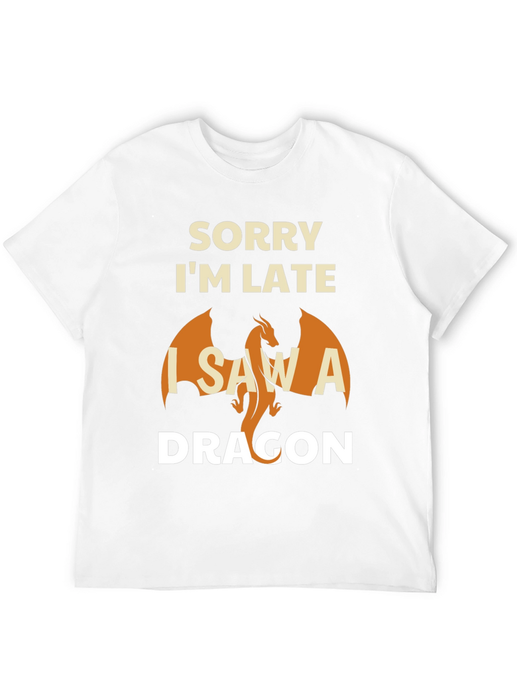 Sorry Im Late I Saw A Dragon T-Shirt