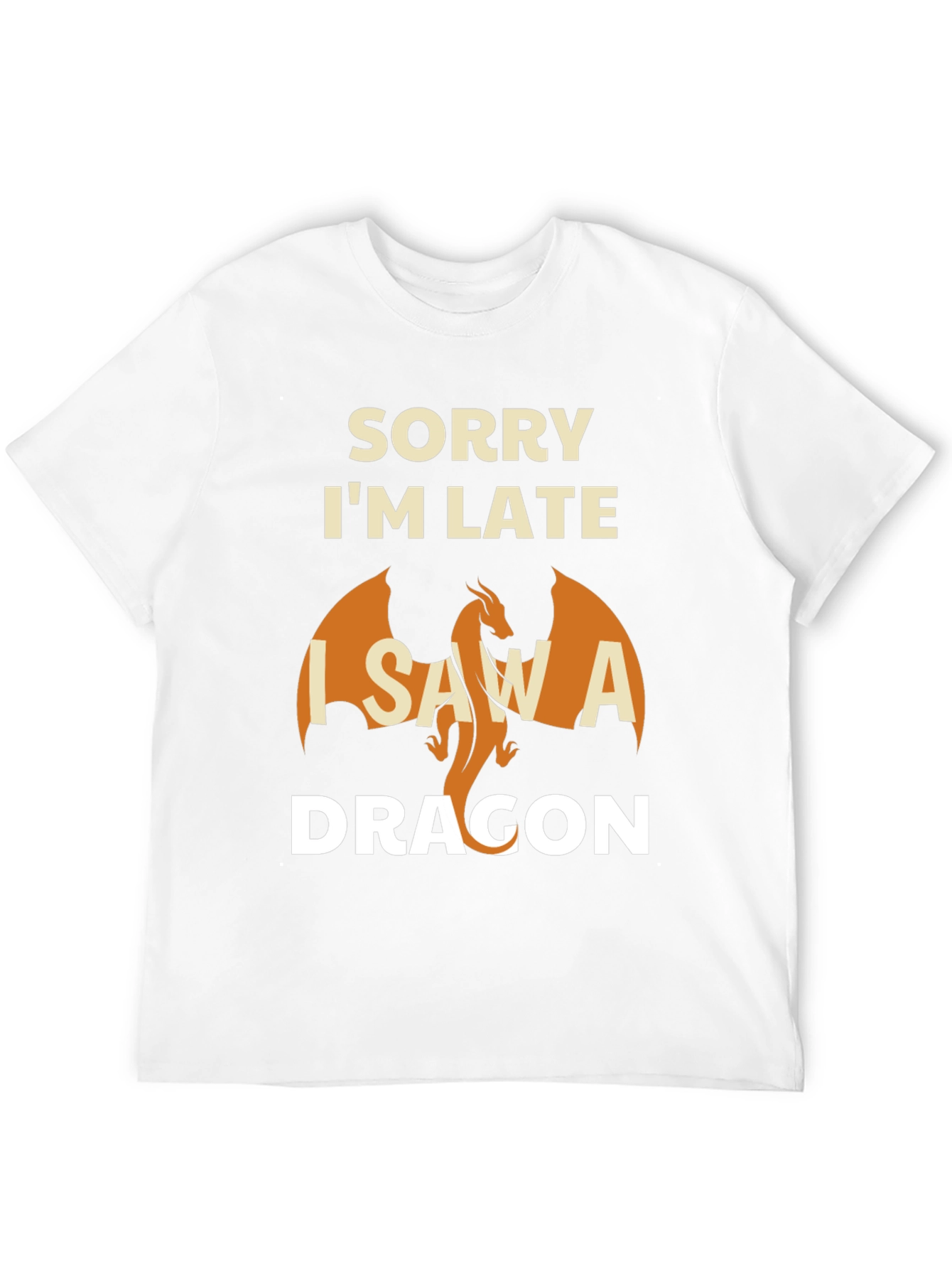 Sorry Im Late I Saw A Dragon T-Shirt
