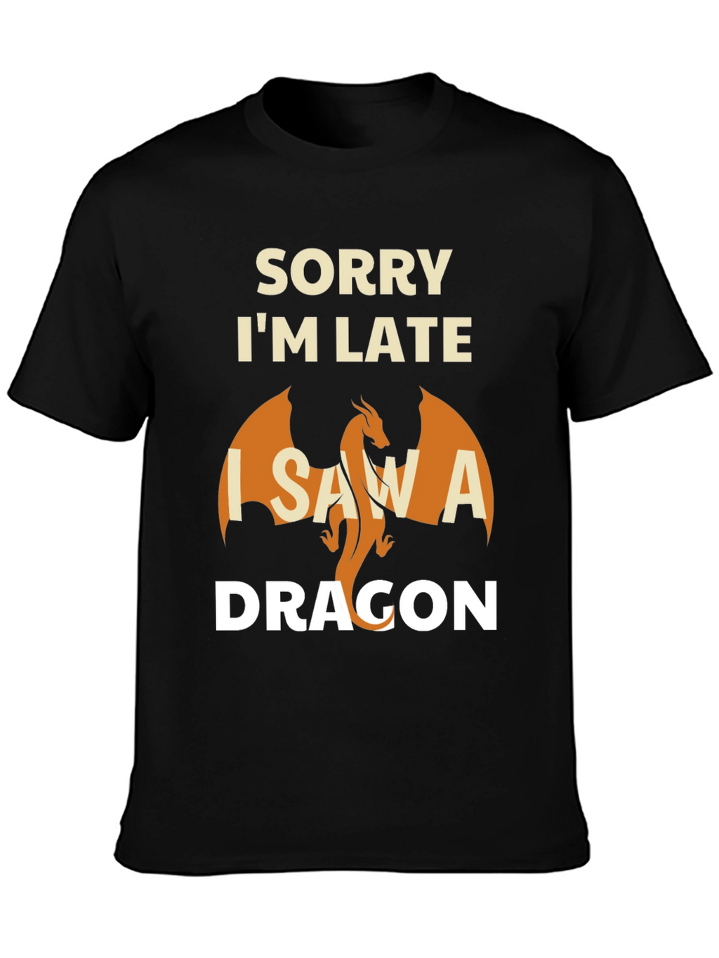 Sorry Im Late I Saw A Dragon T-Shirt
