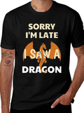 Sorry Im Late I Saw A Dragon T-Shirt