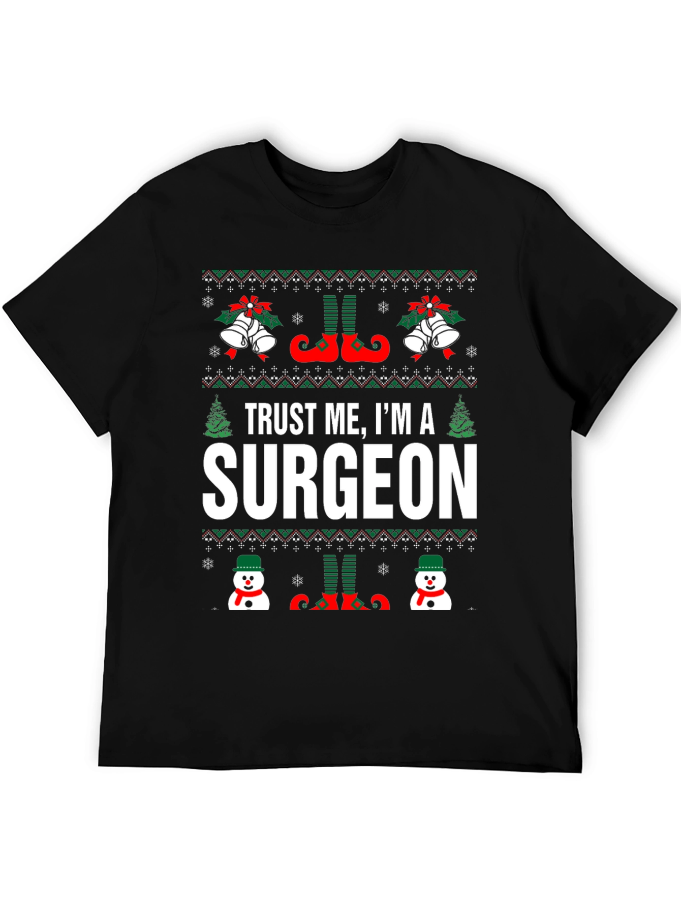Trust Me Im a Surgeon - Ugly Christmas Sweater T-Shirt