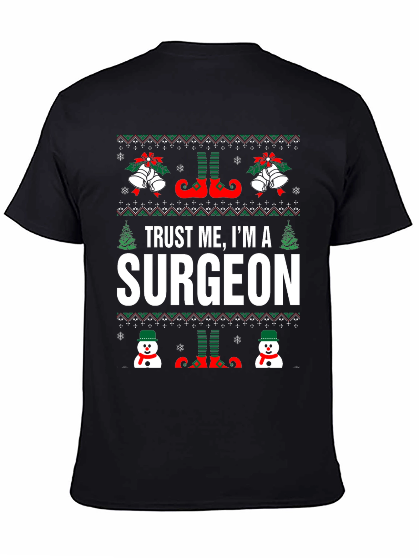 Trust Me Im a Surgeon - Ugly Christmas Sweater T-Shirt