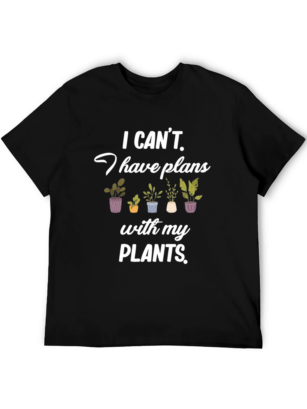 Plant Lover T-Shirt: I Have Plans with My Plants!