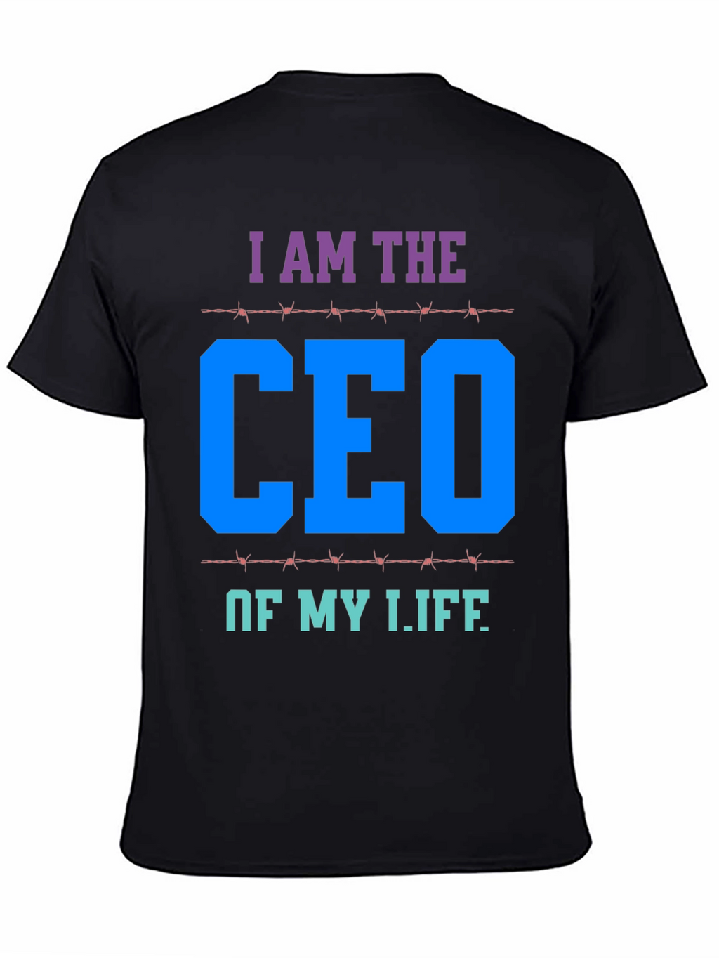 I AM THE CEO OF MY LIFE T-Shirt