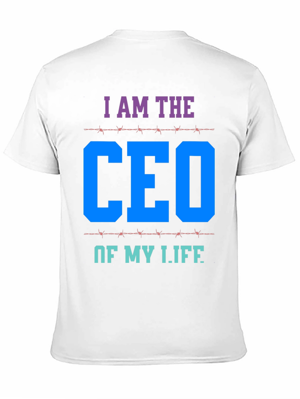 I AM THE CEO OF MY LIFE T-Shirt