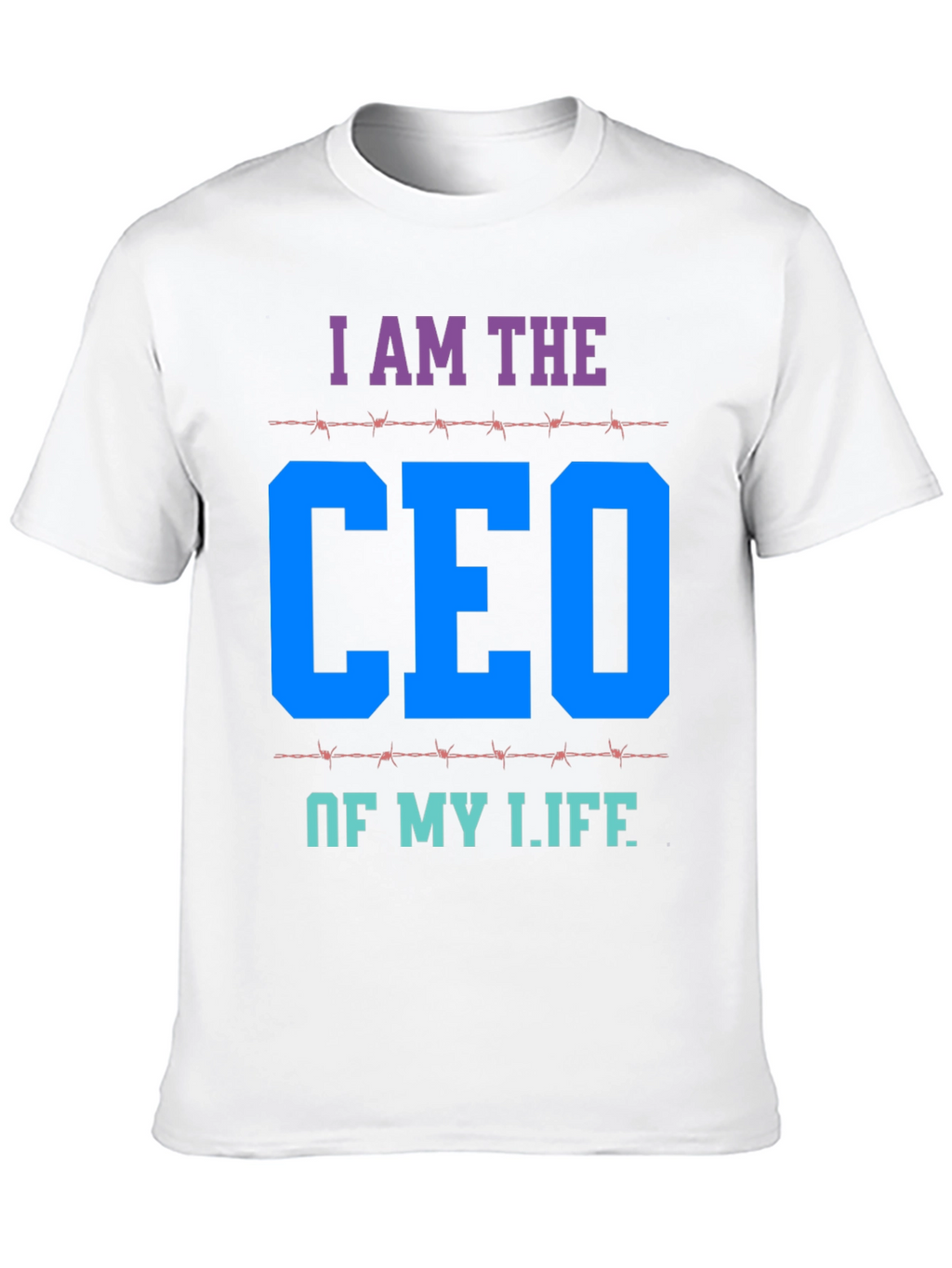 I AM THE CEO OF MY LIFE T-Shirt