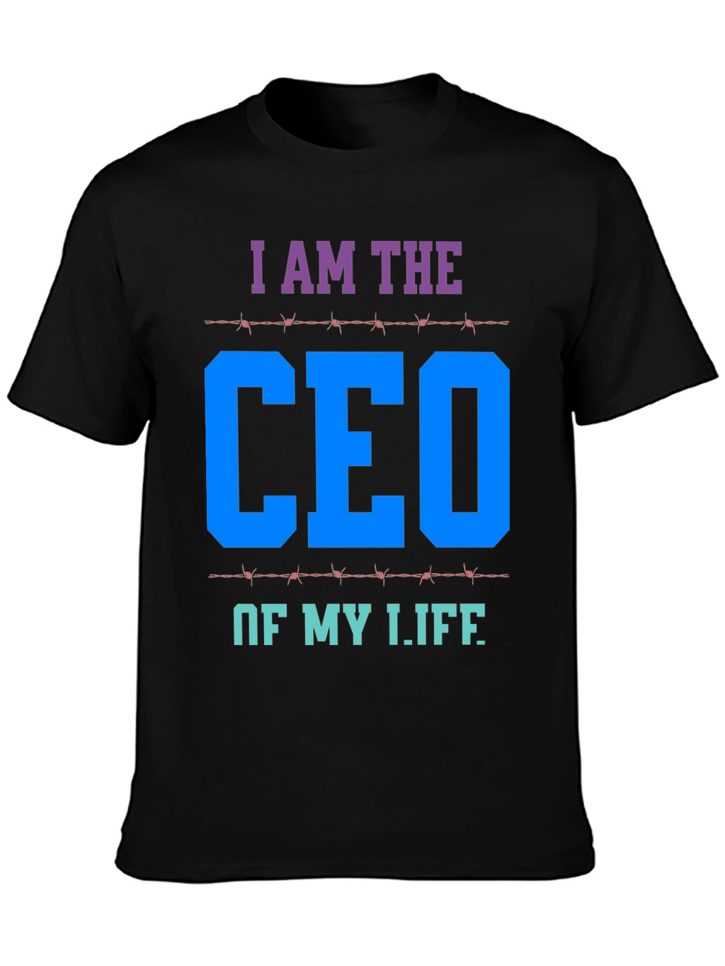 I AM THE CEO OF MY LIFE T-Shirt