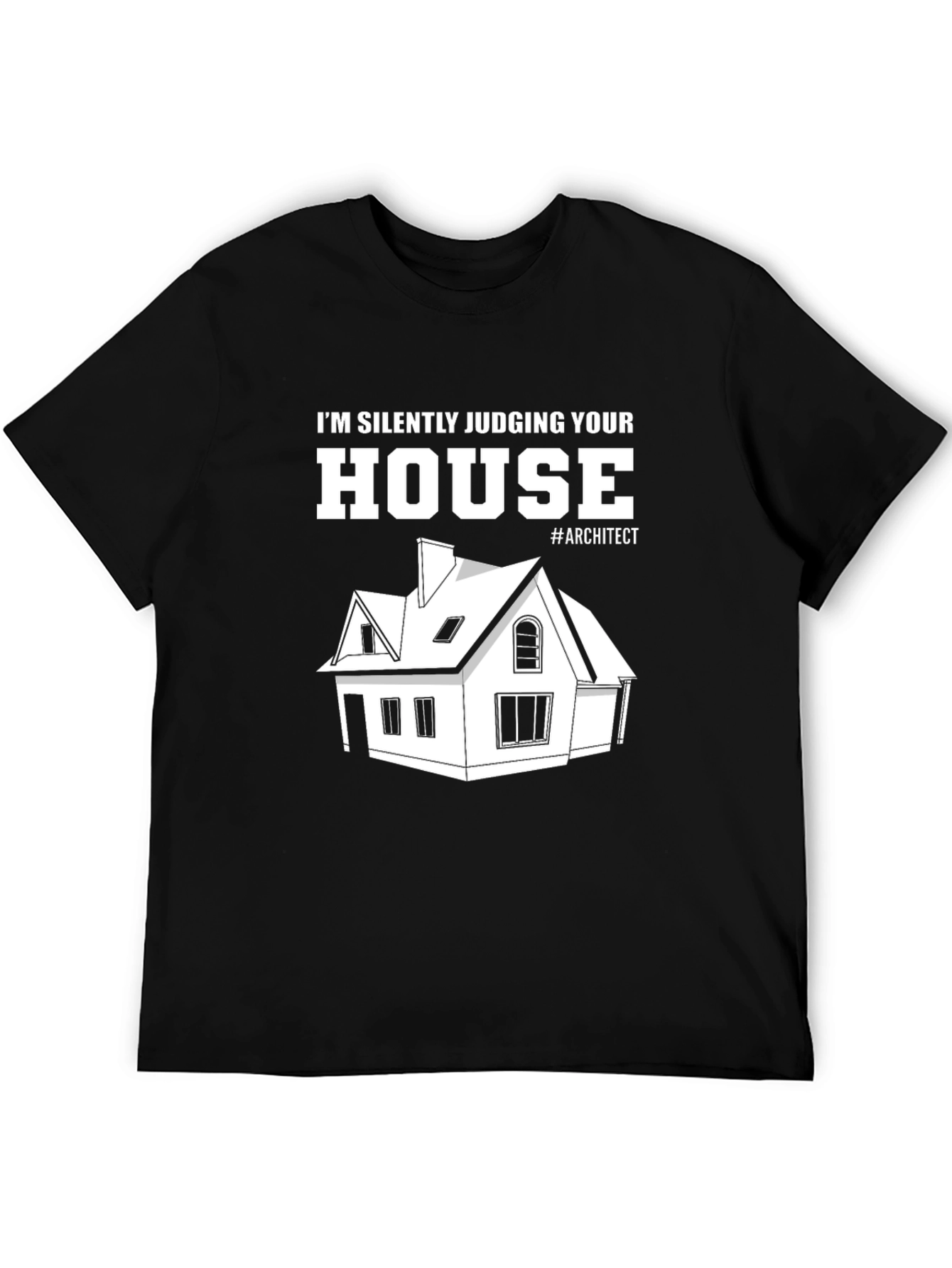 Architect Humor T-Shirt - Silently Judging Your House