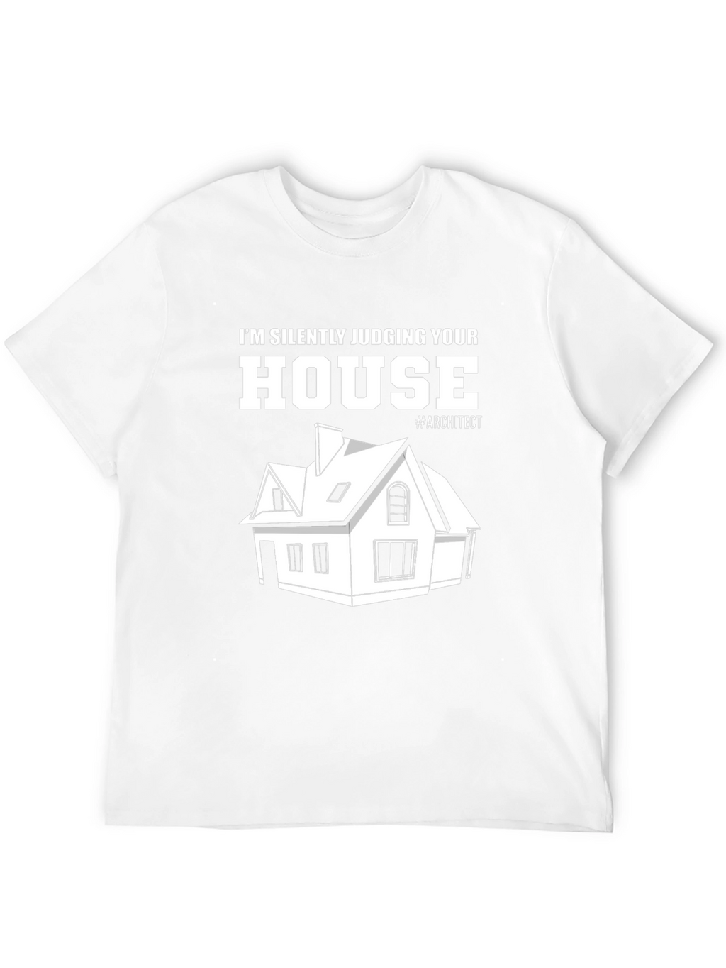 Architect Humor T-Shirt - Silently Judging Your House