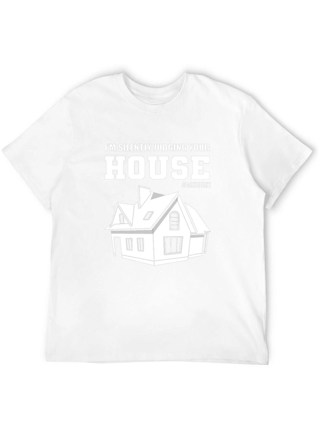 Architect Humor T-Shirt - Silently Judging Your House