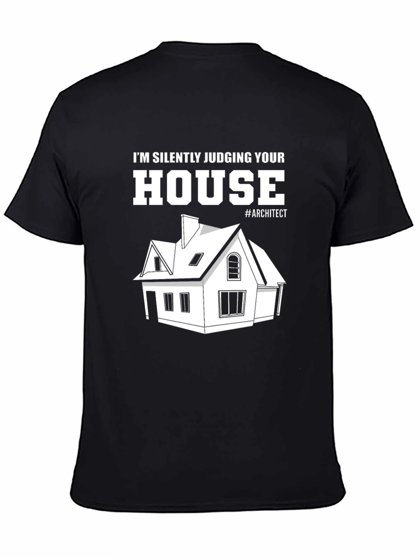 Architect Humor T-Shirt - Silently Judging Your House
