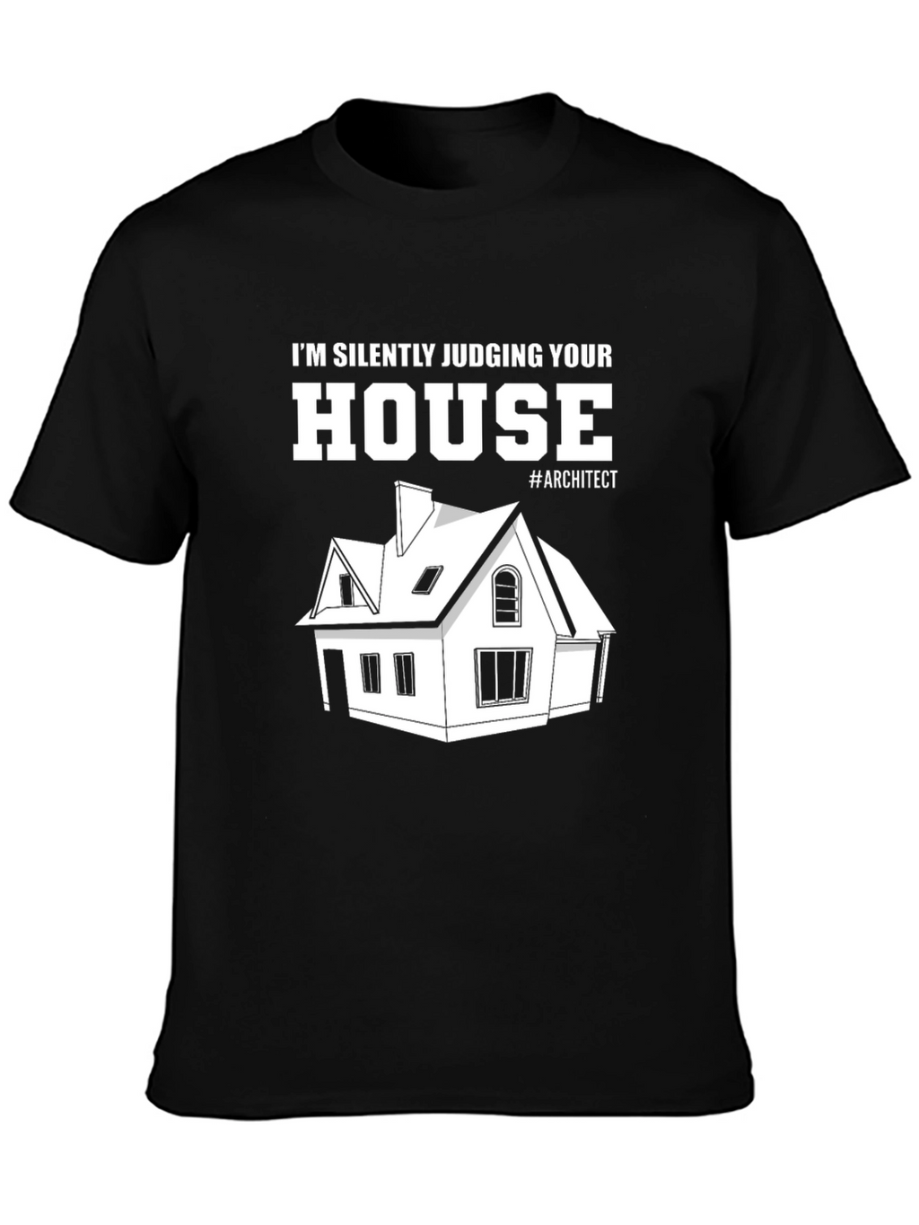 Architect Humor T-Shirt - Silently Judging Your House