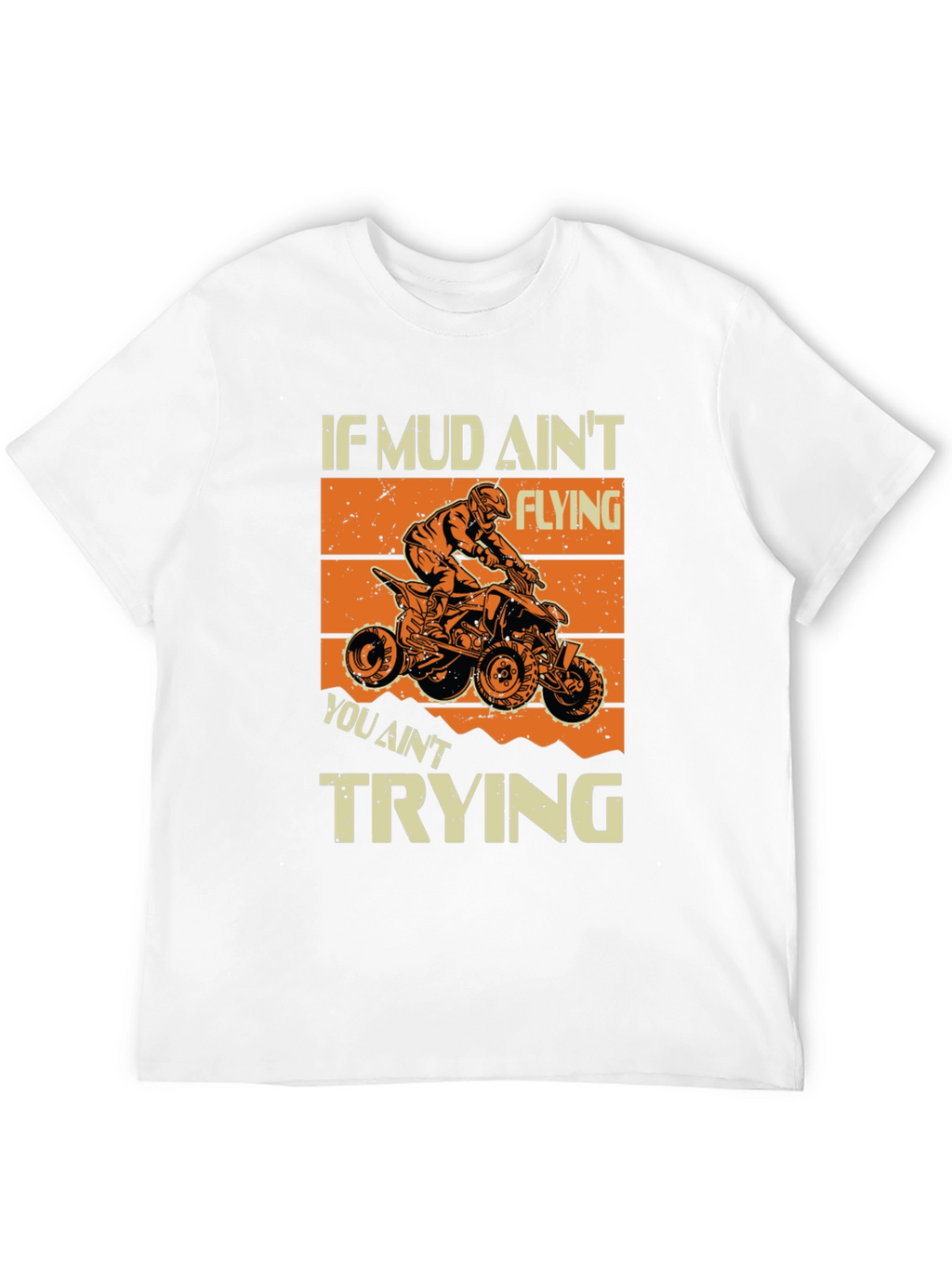 Mud Aint Flying T-Shirt - ATV Rider Gift