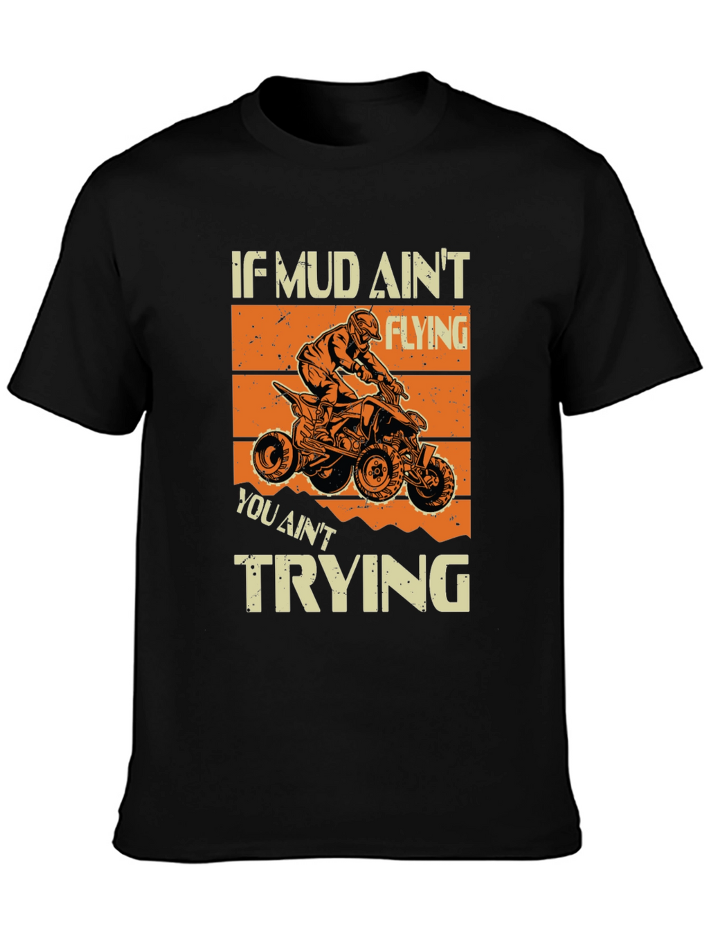 Mud Aint Flying T-Shirt - ATV Rider Gift