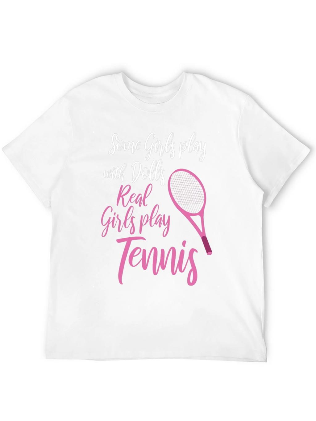 Tennis Player T-Shirt: Some Girls Play Tennis