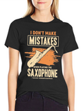 Funny Saxophone Player T-Shirt: I Dont Make Mistakes
