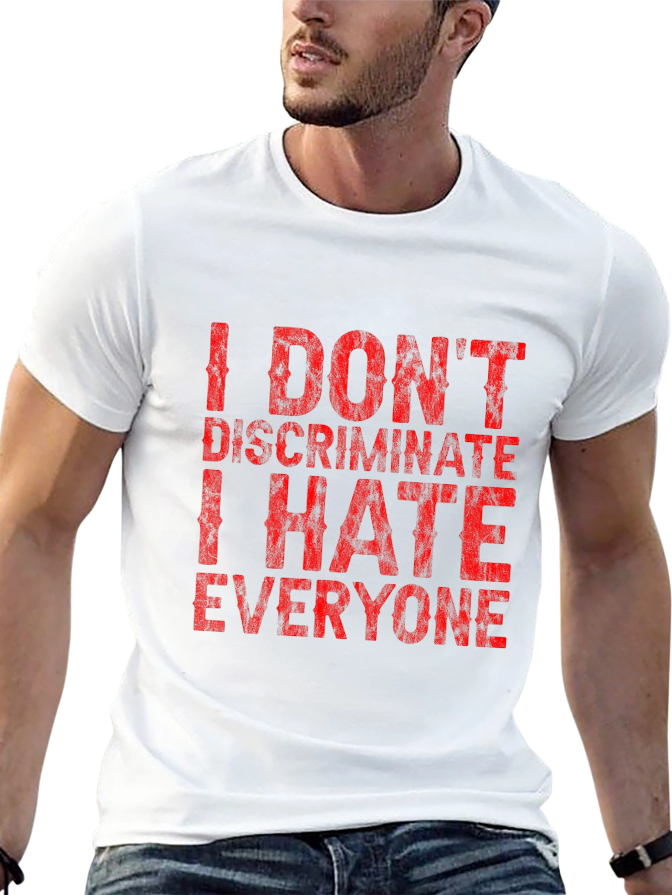 I Dont Discriminate Funny Graphic T-Shirt