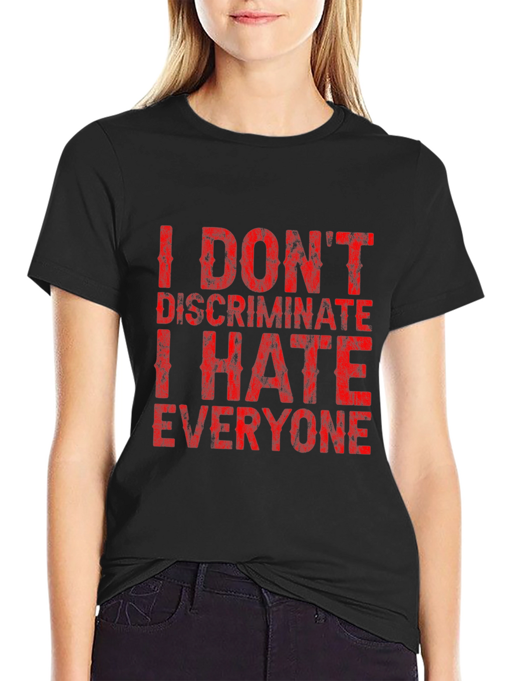 I Dont Discriminate Funny Graphic T-Shirt