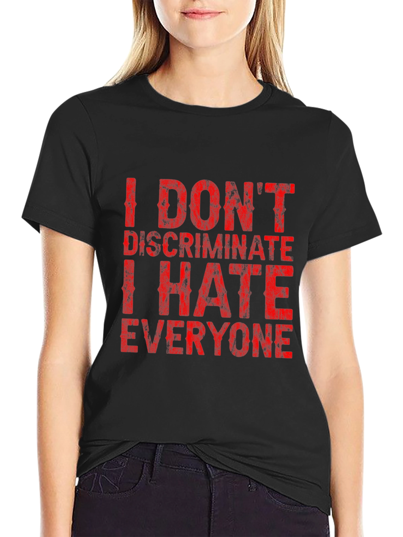 I Dont Discriminate Funny Graphic T-Shirt