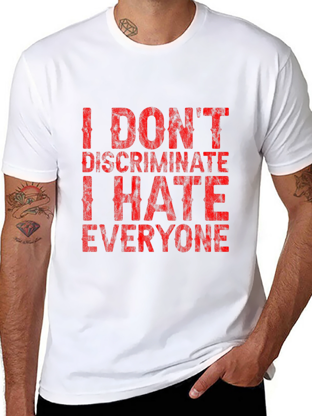 I Dont Discriminate Funny Graphic T-Shirt