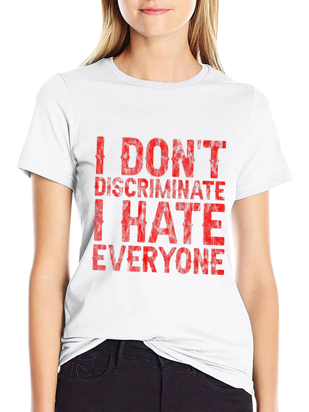 I Dont Discriminate Funny Graphic T-Shirt