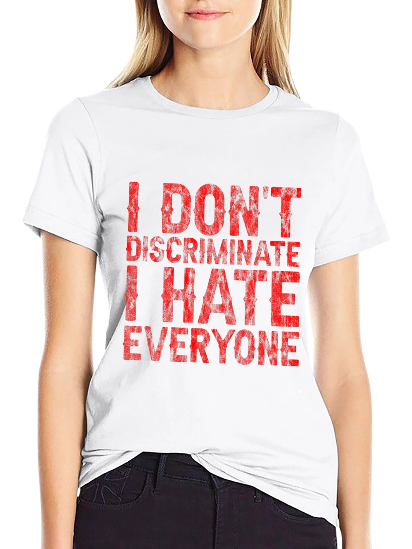 I Dont Discriminate Funny Graphic T-Shirt