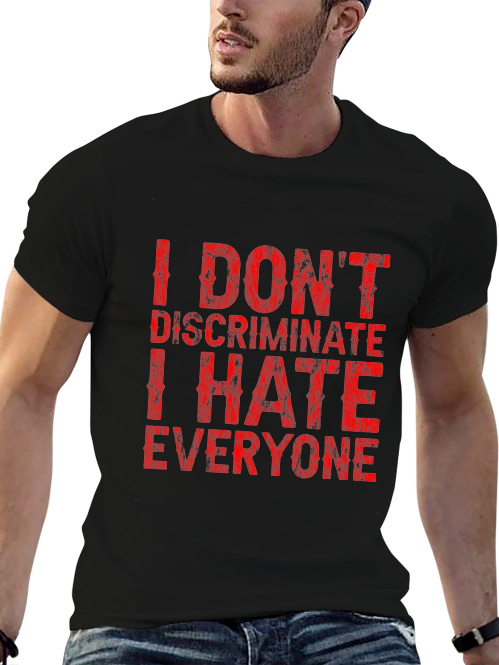 I Dont Discriminate Funny Graphic T-Shirt