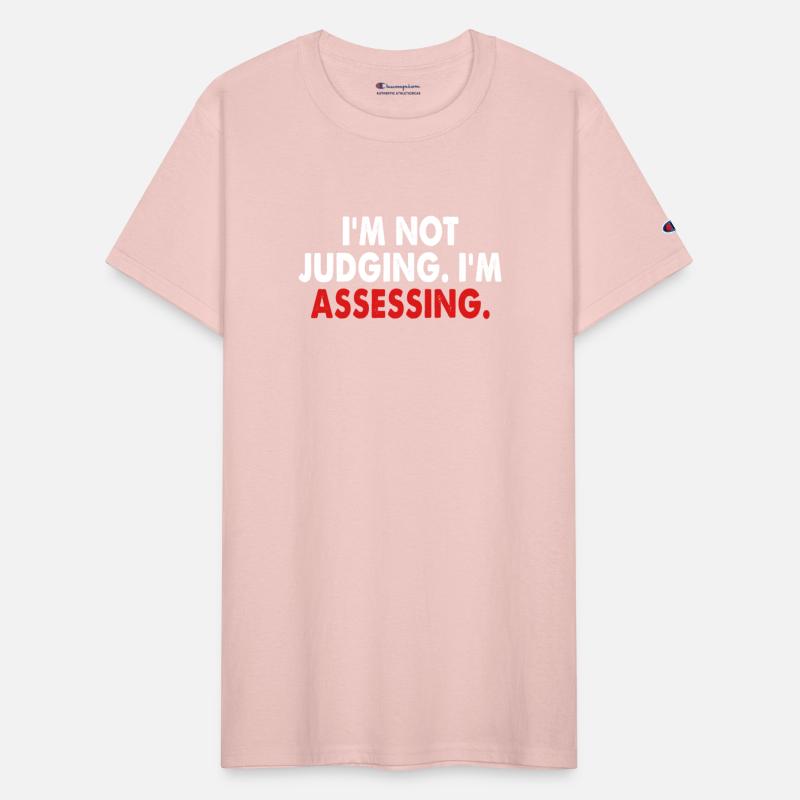 I'm Not Judging. I'm Assessing Funny Apparel