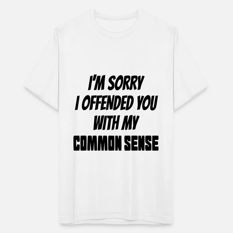 I'm sorry i offended you with my common sense *