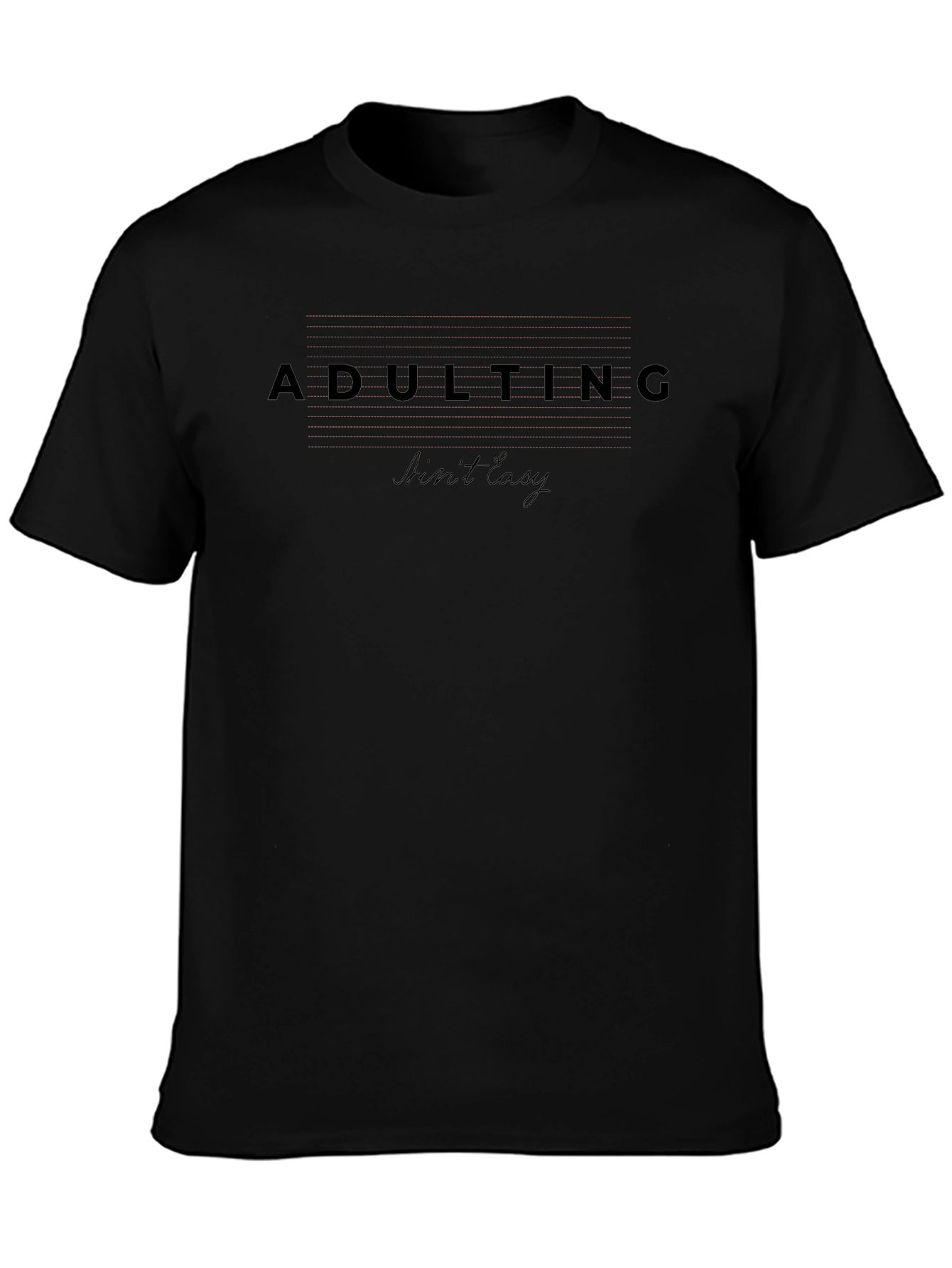 Adulting Aint Easy Black T-Shirt