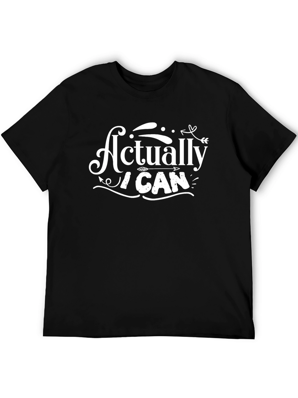 Actually I Can T-Shirt - Motivational Graphic Tee