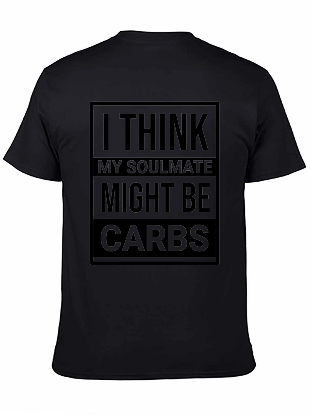 I Think My Soulmate Might Be Carbs T-Shirt