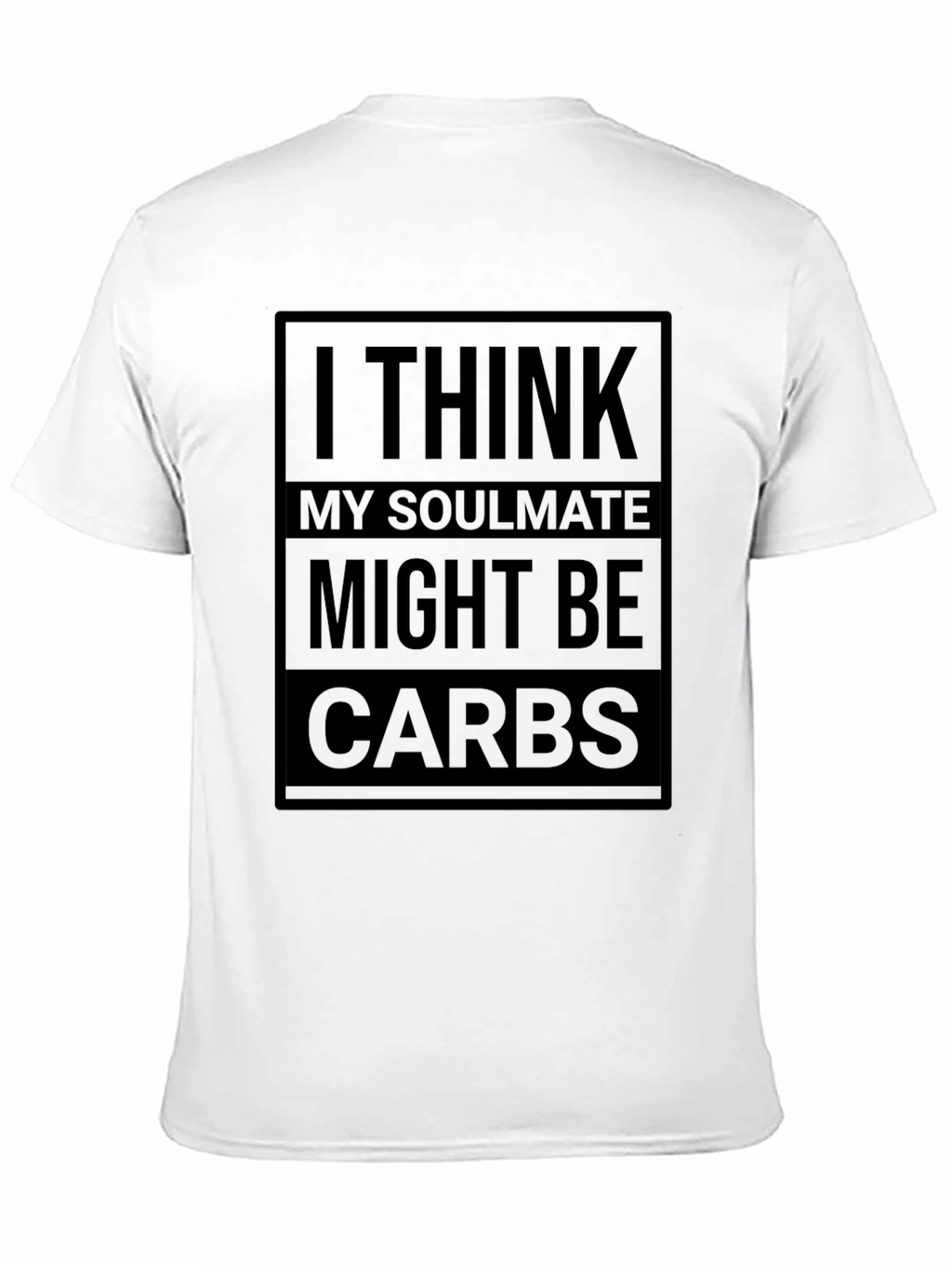 I Think My Soulmate Might Be Carbs T-Shirt