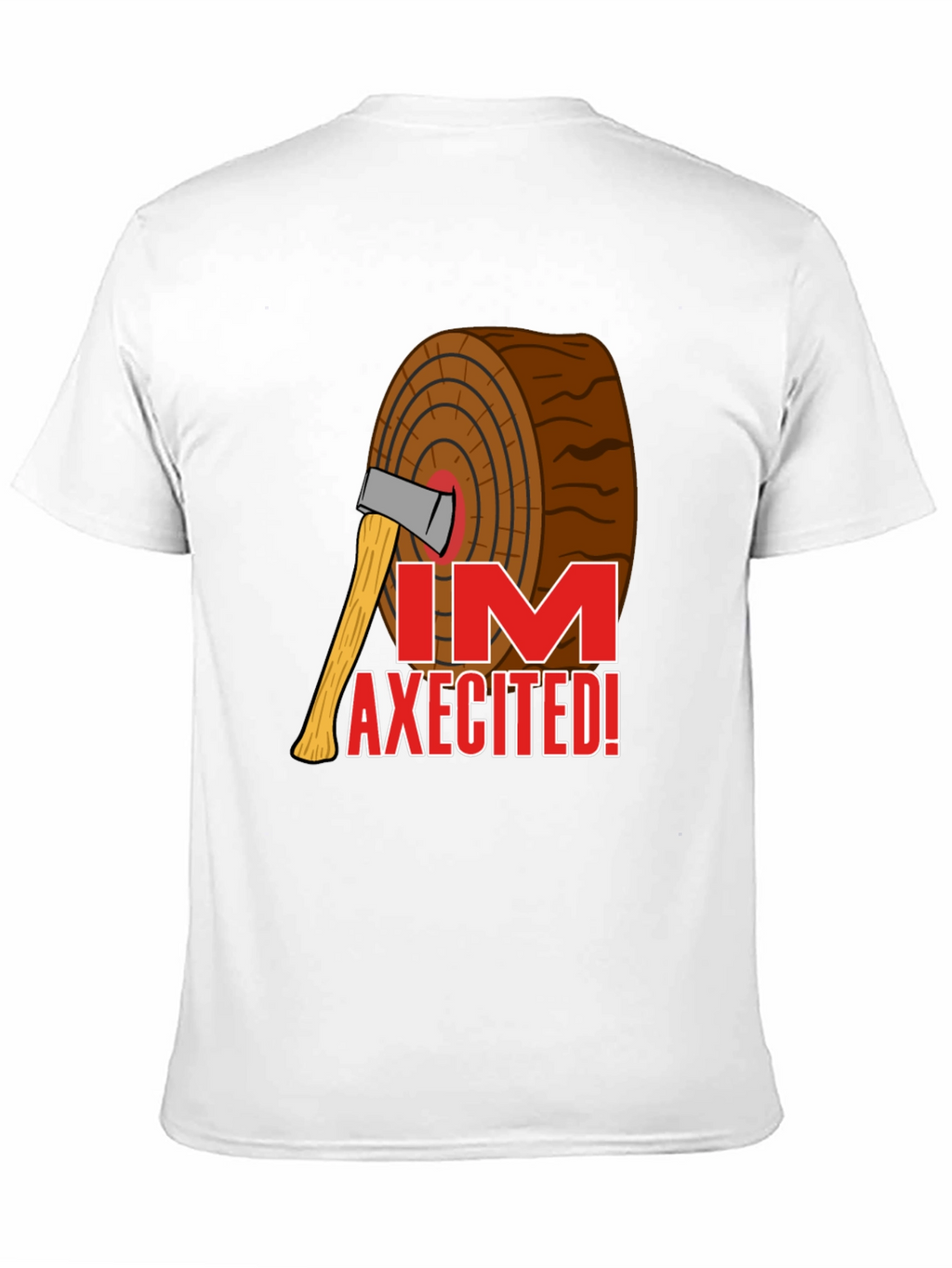 Im Axecited T-Shirt - Lumberjack Axe Humor Tee