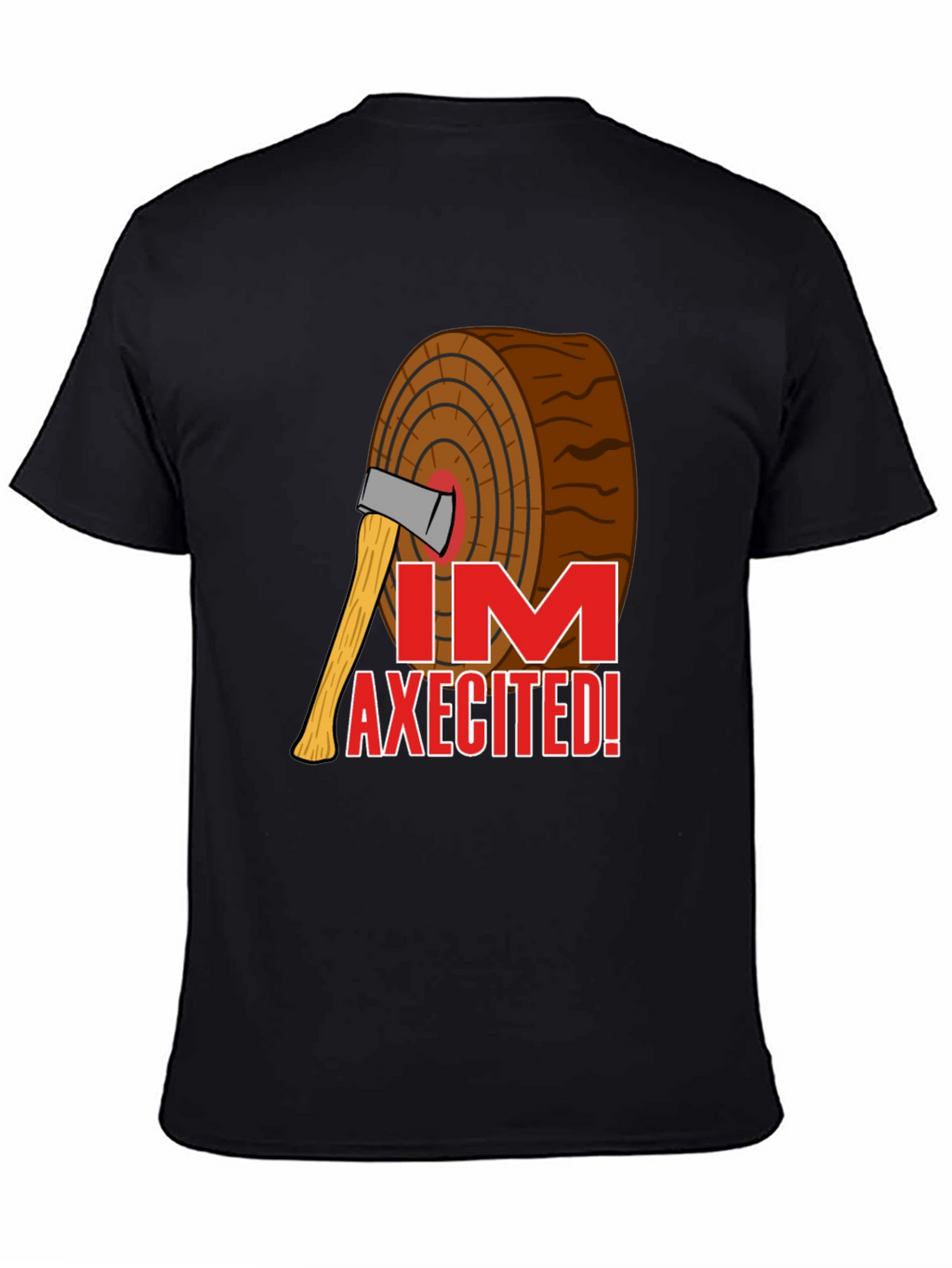 Im Axecited T-Shirt - Lumberjack Axe Humor Tee