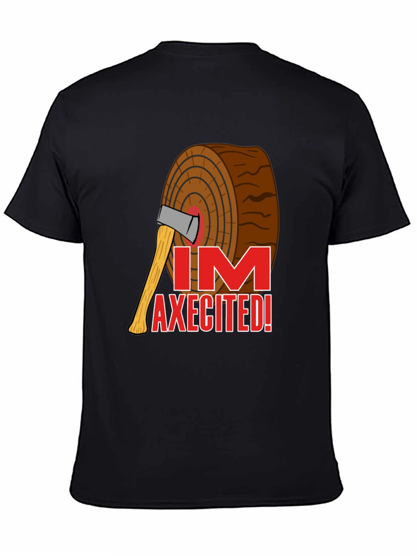 Im Axecited T-Shirt - Lumberjack Axe Humor Tee