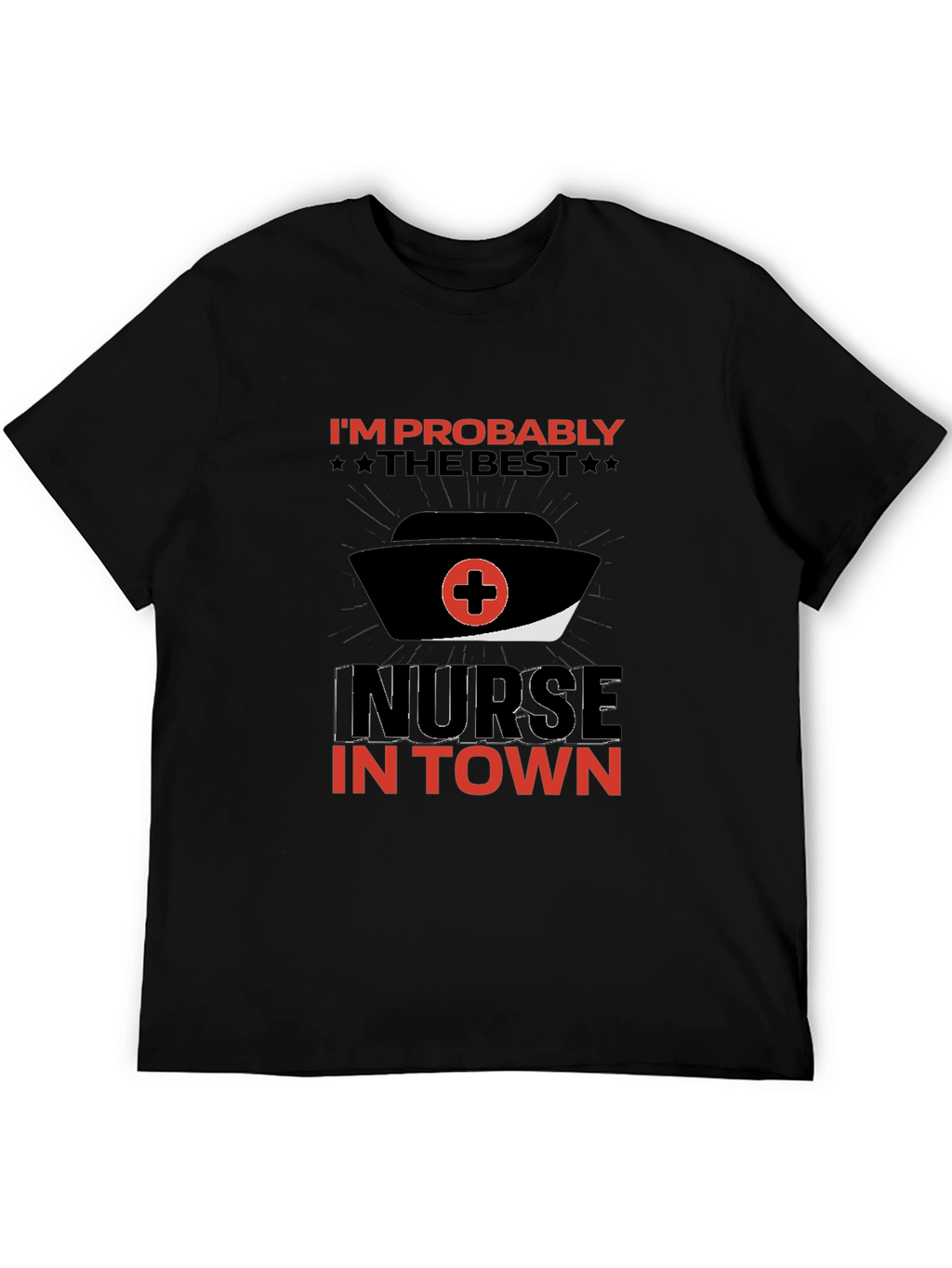 Best Nurse in Town T-Shirt Funny Nurse Tee