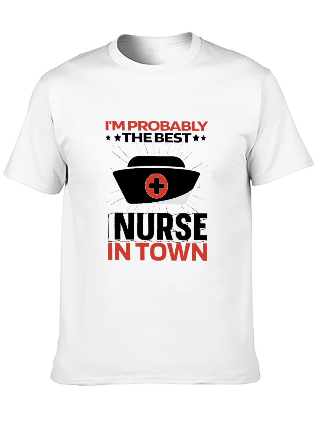 Best Nurse in Town T-Shirt Funny Nurse Tee