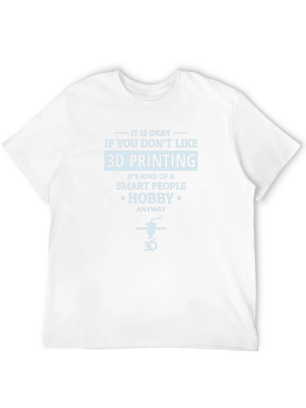 3D Printing Hobby T-Shirt - Smart People Design