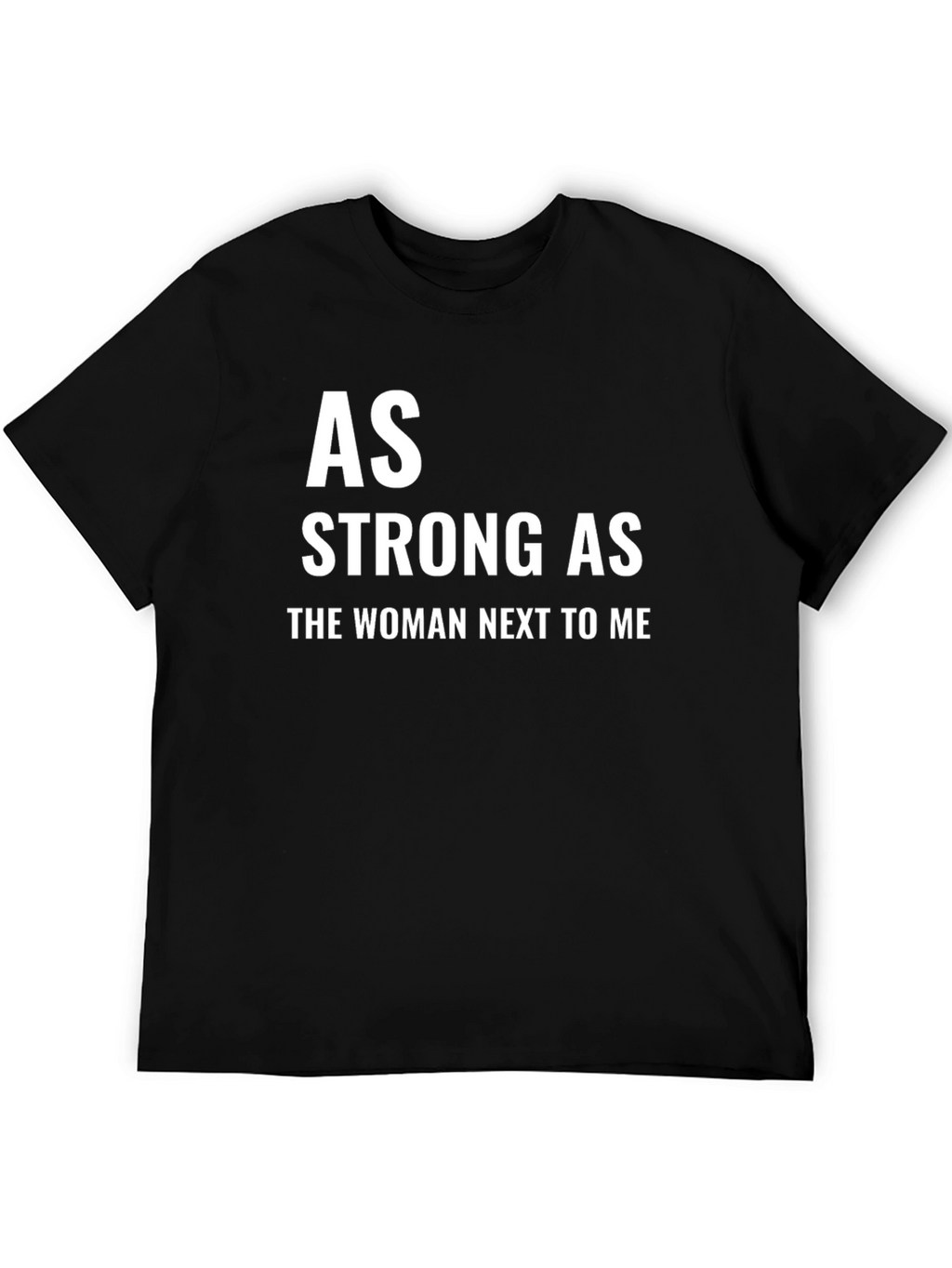 As Strong As the Woman Next to Me T-Shirt