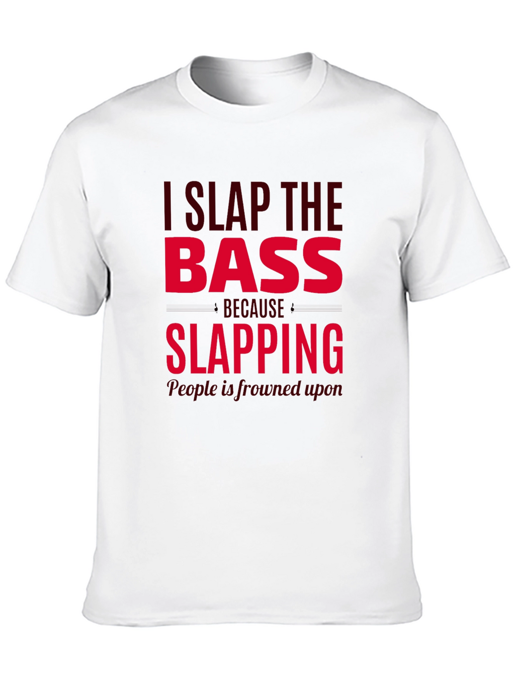 I Slap The Bass Funny Musician T-Shirt