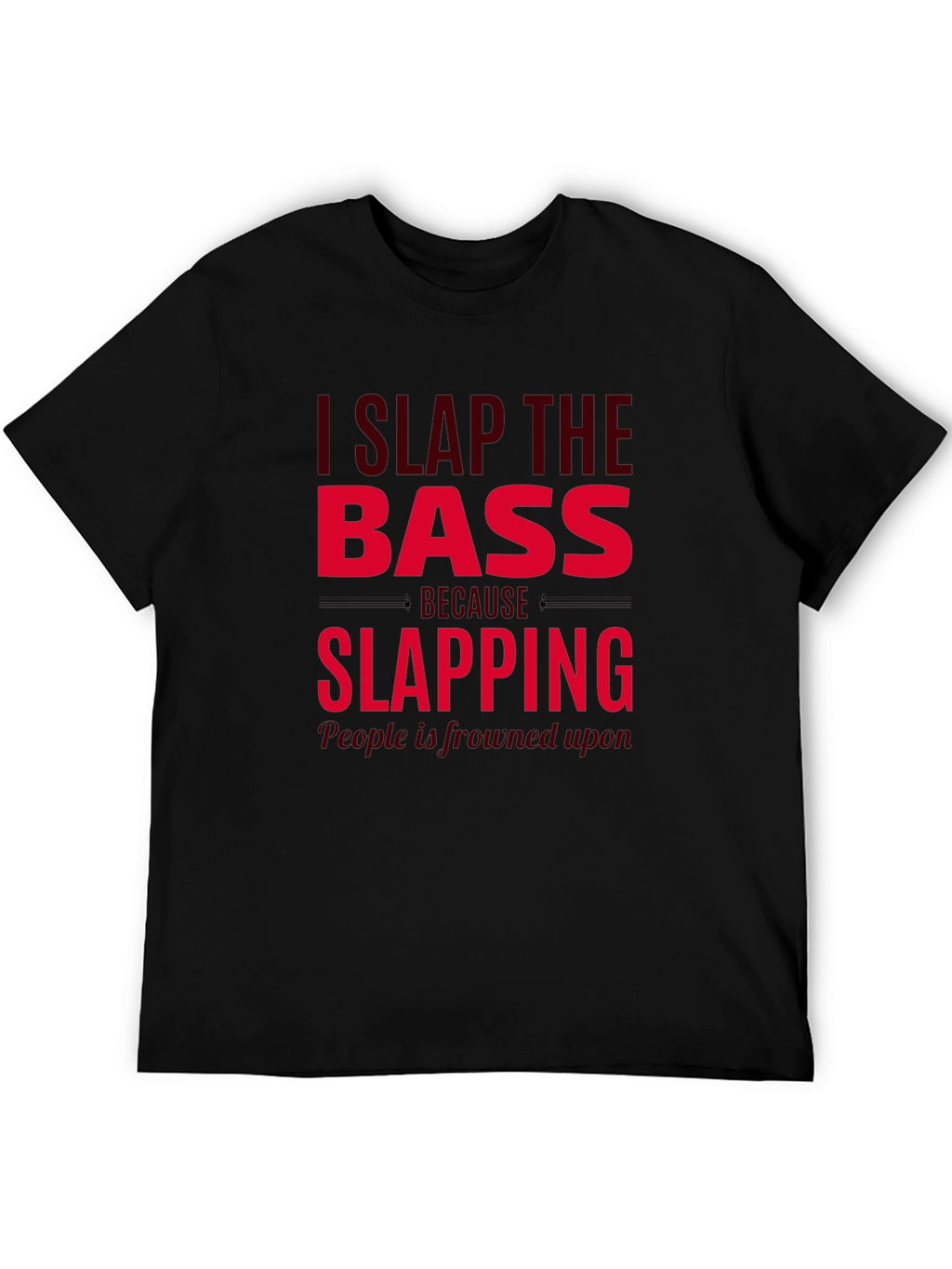 I Slap The Bass Funny Musician T-Shirt