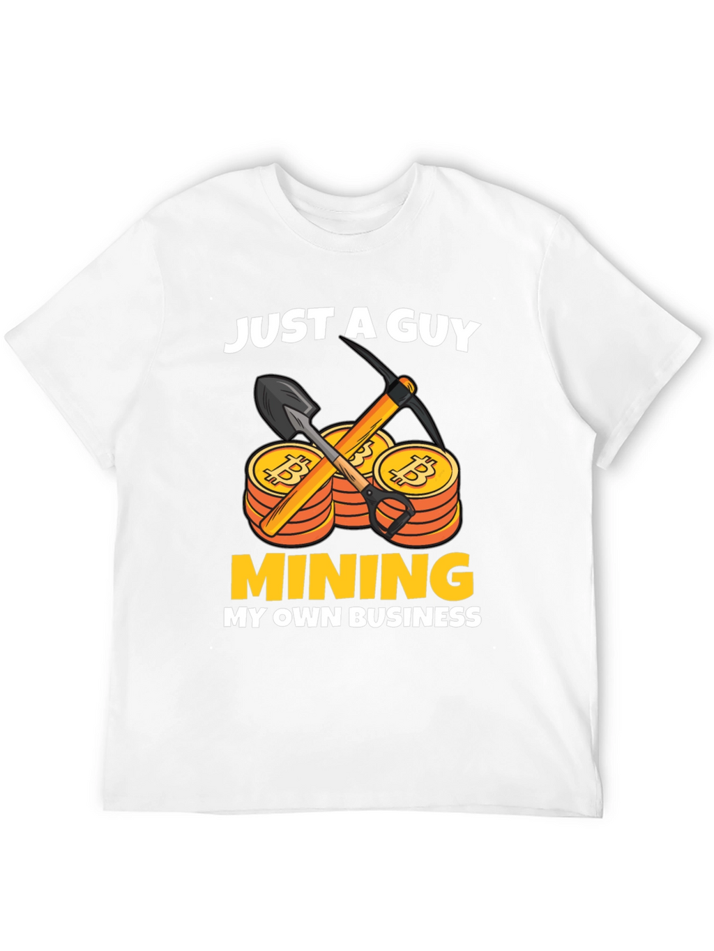 Just A Guy Mining My Own Business T-Shirt