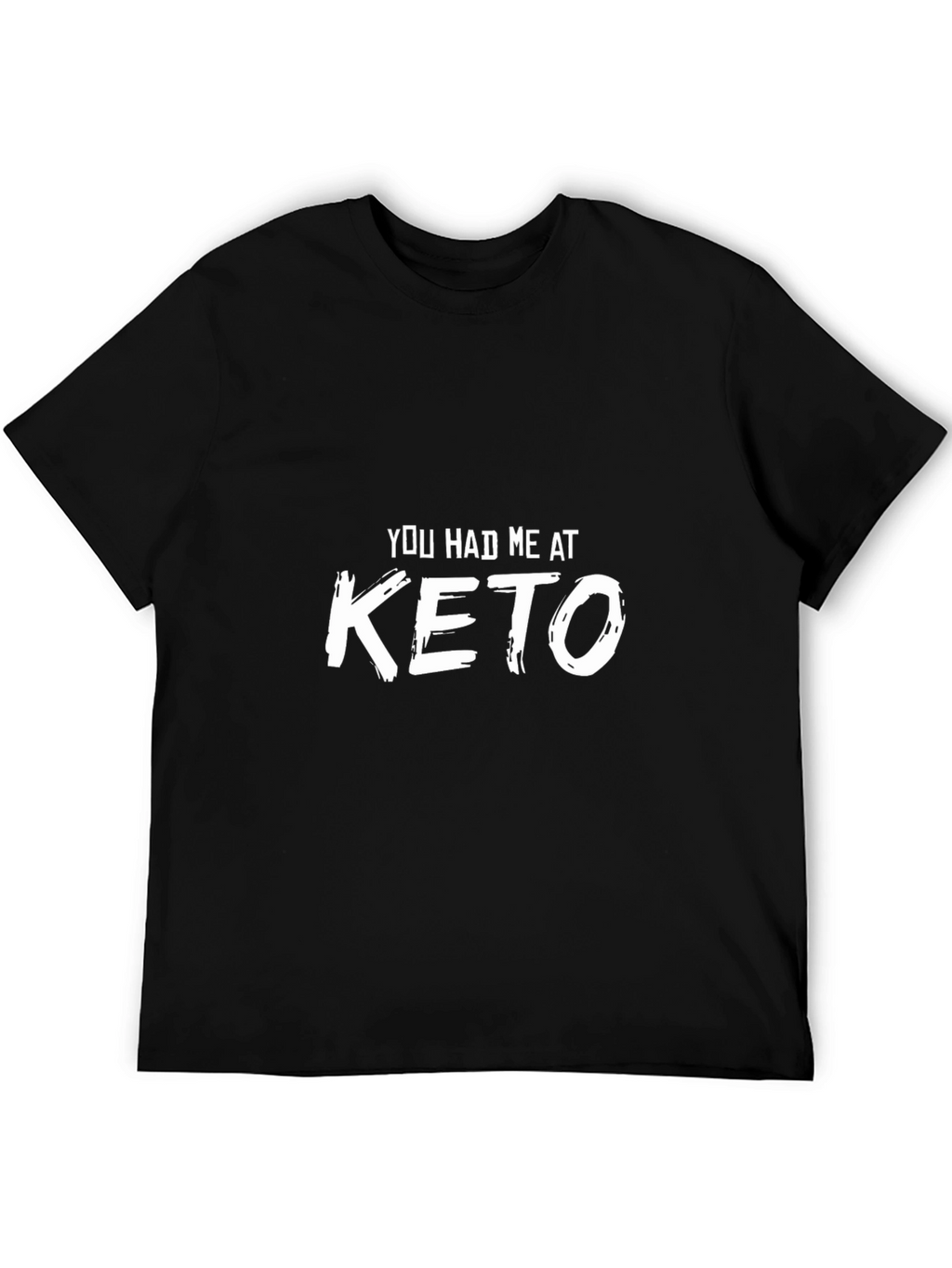 You Had Me At Keto - Black T-Shirt