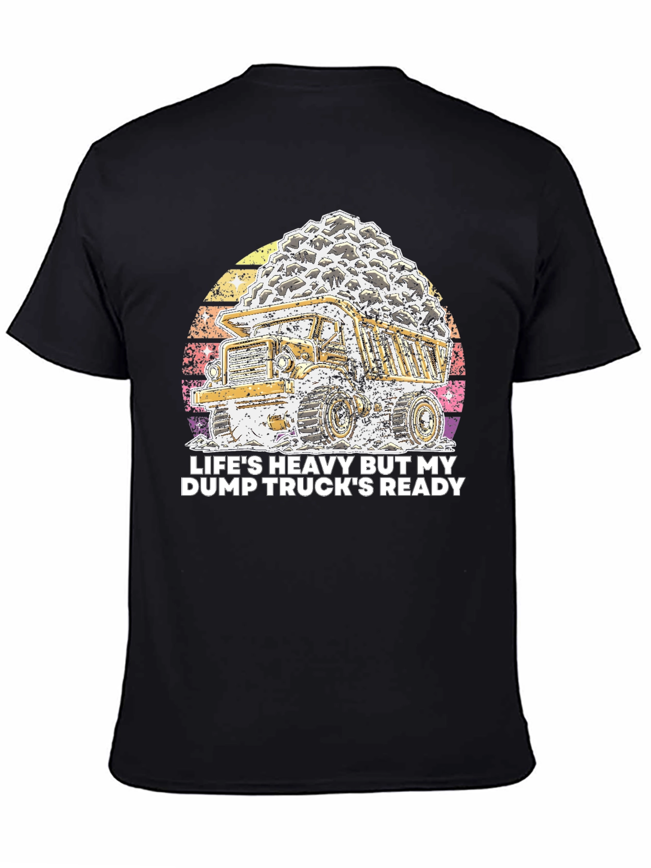 Lifes Heavy Dump Truck Ready T-Shirt