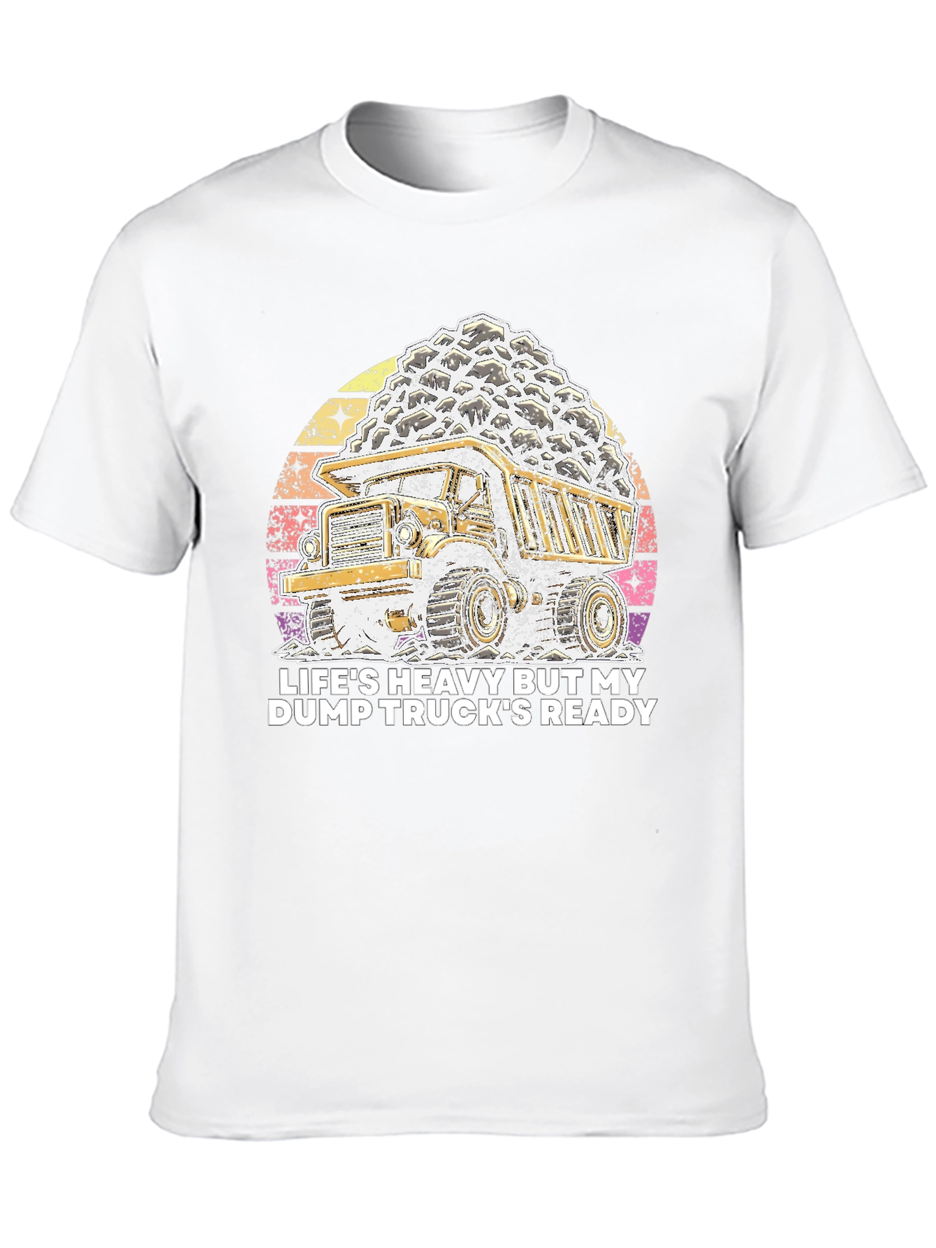 Lifes Heavy Dump Truck Ready T-Shirt