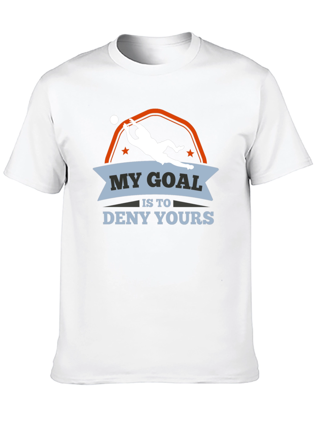My Goal is to Deny Yours Goalie T-Shirt