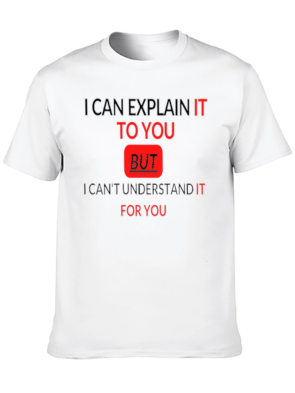Explain But Understand Funny T-Shirt