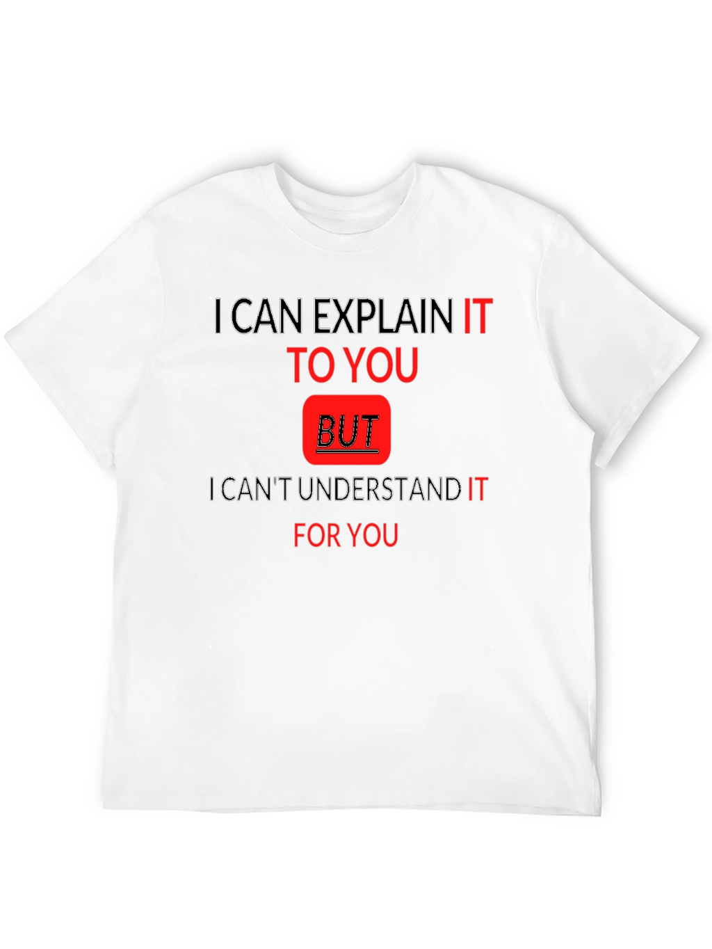 Explain But Understand Funny T-Shirt