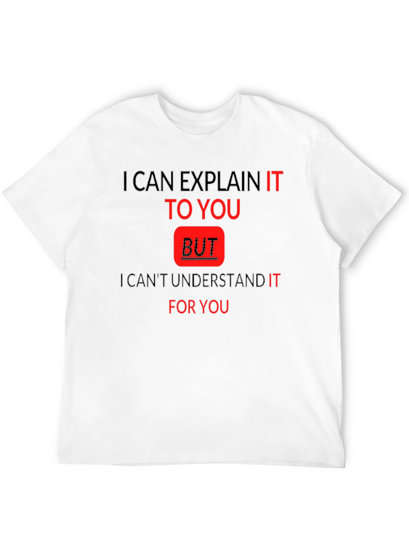 Explain But Understand Funny T-Shirt